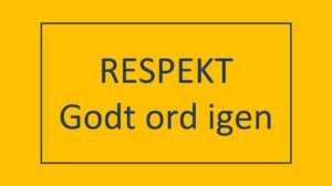 Read more about the article Respekt – godt ord igen